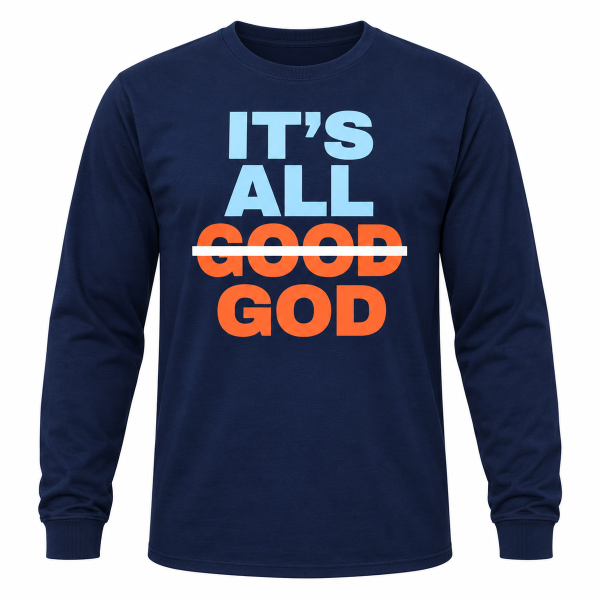 Its All Good God Faith Inspired Unisex Long Sleeve T Shirt